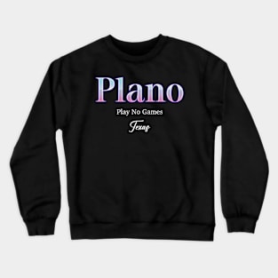 Plano Play No Games Texas Crewneck Sweatshirt